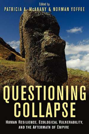 Questioning Collapse: Human Resilience, Ecological Vulnerability, and the Aftermath of Empire de Patricia A. McAnany