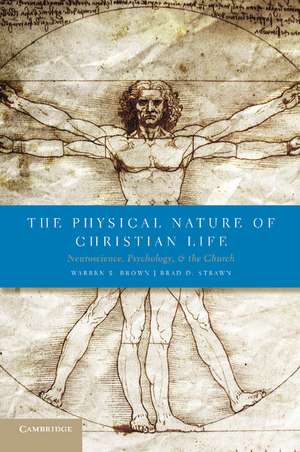 The Physical Nature of Christian Life: Neuroscience, Psychology, and the Church de Warren S. Brown