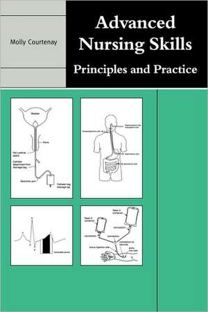 Advanced Nursing Skills: Principles and Practice de Molly Courtenay