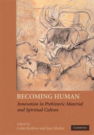 Becoming Human: Innovation in Prehistoric Material and Spiritual Culture de Colin Renfrew