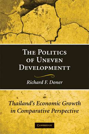 The Politics of Uneven Development: Thailand's Economic Growth in Comparative Perspective de Richard F. Doner