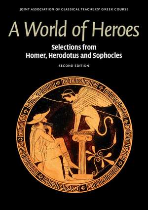 A World of Heroes: Selections from Homer, Herodotus and Sophocles de Joint Association of Classical Teachers' Greek Course