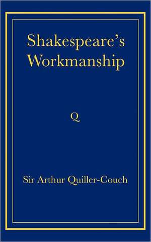 Shakespeare's Workmanship de Arthur Quiller-Couch