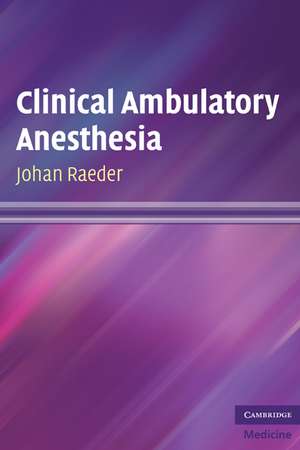 Clinical Ambulatory Anesthesia de Johan Raeder