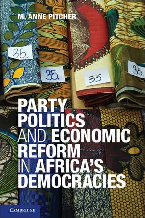 Party Politics and Economic Reform in Africa's Democracies de M. Anne Pitcher