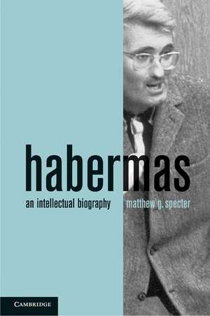 Habermas: An Intellectual Biography de Matthew G. Specter