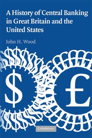 A History of Central Banking in Great Britain and the United States de John H. Wood