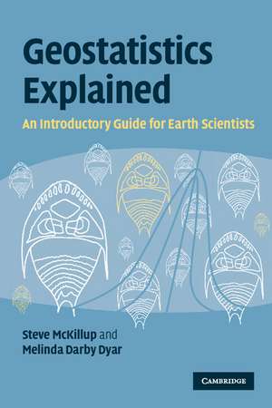 Geostatistics Explained: An Introductory Guide for Earth Scientists de Steve McKillup