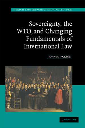 Sovereignty, the WTO, and Changing Fundamentals of International Law de John H. Jackson