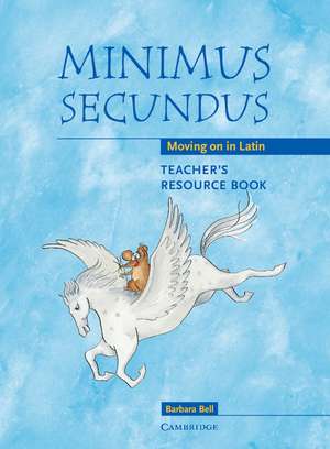 Minimus Secundus Teacher's Resource Book: Moving on in Latin de Barbara Bell