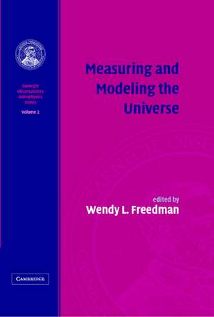 Measuring and Modeling the Universe: Volume 2, Carnegie Observatories Astrophysics Series de Wendy L. Freedman