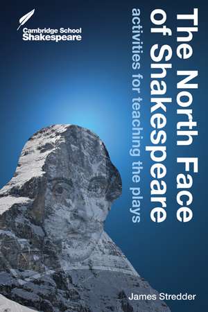 The North Face of Shakespeare: Activities for Teaching the Plays de James Stredder