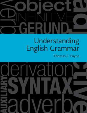 Understanding English Grammar: A Linguistic Introduction de Thomas E. Payne