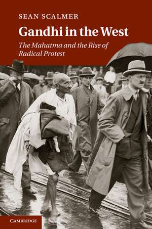 Gandhi in the West: The Mahatma and the Rise of Radical Protest de Sean Scalmer