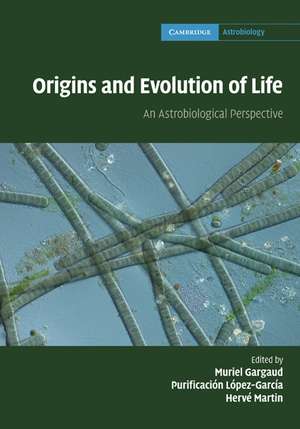 Origins and Evolution of Life: An Astrobiological Perspective de Muriel Gargaud