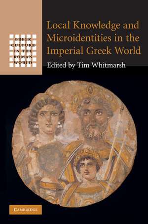 Local Knowledge and Microidentities in the Imperial Greek World de Tim Whitmarsh