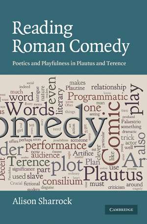 Reading Roman Comedy: Poetics and Playfulness in Plautus and Terence de Alison Sharrock