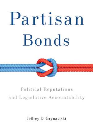 Partisan Bonds: Political Reputations and Legislative Accountability de Jeffrey D. Grynaviski