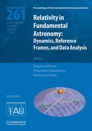 Relativity in Fundamental Astronomy (IAU S261): Dynamics, Reference Frames, and Data Analysis de Sergei A. Klioner