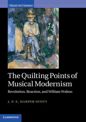 The Quilting Points of Musical Modernism: Revolution, Reaction, and William Walton de J. P. E. Harper-Scott