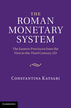 The Roman Monetary System: The Eastern Provinces from the First to the Third Century AD de Constantina Katsari