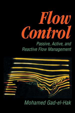 Flow Control: Passive, Active, and Reactive Flow Management de Mohamed Gad-el-Hak