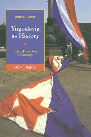 Yugoslavia as History: Twice There Was a Country de John R. Lampe