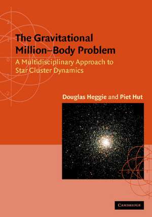 The Gravitational Million–Body Problem: A Multidisciplinary Approach to Star Cluster Dynamics de Douglas Heggie