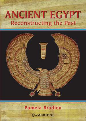 Ancient Egypt: Reconstructing the Past: Reconstructing the Past de Pamela Bradley