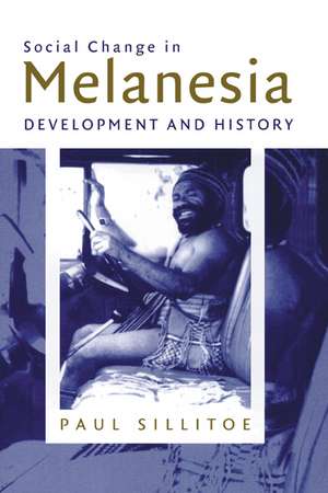 Social Change in Melanesia: Development and History de Paul Sillitoe