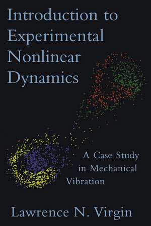 Introduction to Experimental Nonlinear Dynamics: A Case Study in Mechanical Vibration de Lawrence N. Virgin