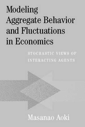 Modeling Aggregate Behavior and Fluctuations in Economics: Stochastic Views of Interacting Agents de Masanao Aoki