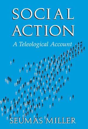 Social Action: A Teleological Account de Seumas Miller