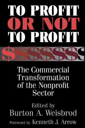 To Profit or Not to Profit: The Commercial Transformation of the Nonprofit Sector de Burton A. Weisbrod