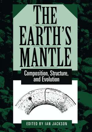 The Earth's Mantle: Composition, Structure, and Evolution de Ian Jackson