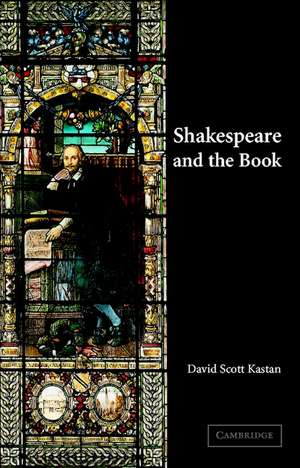 Shakespeare and the Book de David Scott Kastan