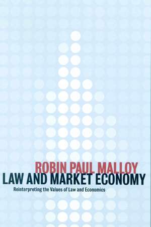 Law and Market Economy: Reinterpreting the Values of Law and Economics de Robin Paul Malloy