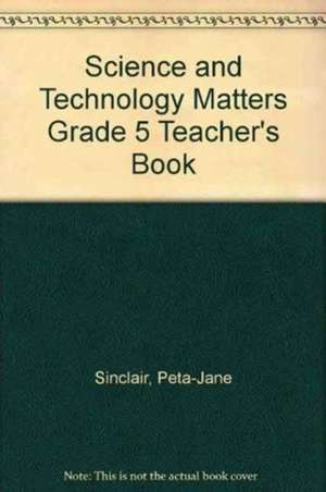 Science and Technology Matters Grade 5 Teacher's Book de Peta-Jane Sinclair