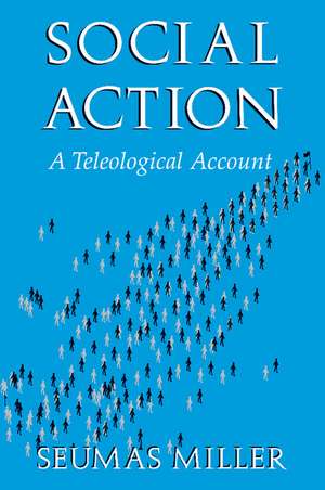 Social Action: A Teleological Account de Seumas Miller