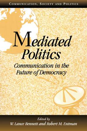 Mediated Politics: Communication in the Future of Democracy de W. Lance Bennett