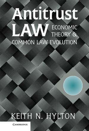 Antitrust Law: Economic Theory and Common Law Evolution de Keith N. Hylton