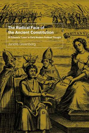 The Radical Face of the Ancient Constitution: St Edward's 'Laws' in Early Modern Political Thought de Janelle Greenberg