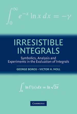 Irresistible Integrals: Symbolics, Analysis and Experiments in the Evaluation of Integrals de George Boros