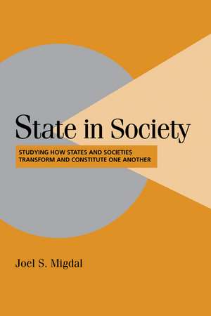 State in Society: Studying How States and Societies Transform and Constitute One Another de Joel S. Migdal