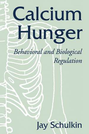 Calcium Hunger: Behavioral and Biological Regulation de Jay Schulkin