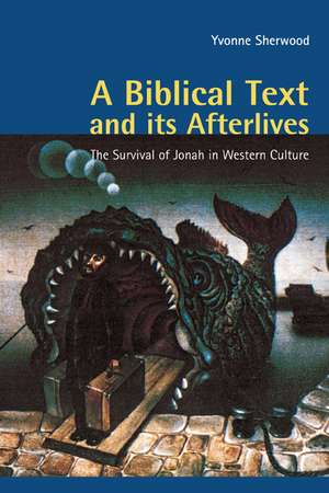 A Biblical Text and its Afterlives: The Survival of Jonah in Western Culture de Yvonne Sherwood