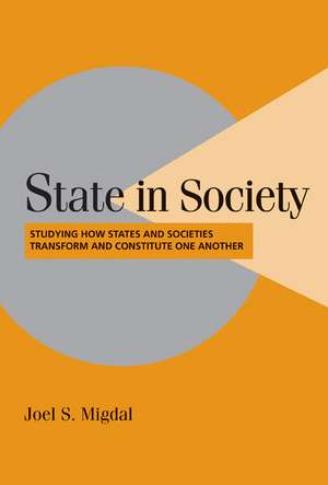 State in Society: Studying How States and Societies Transform and Constitute One Another de Joel S. Migdal