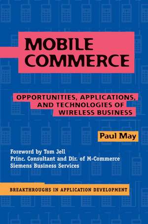 Mobile Commerce: Opportunities, Applications, and Technologies of Wireless Business de Paul May