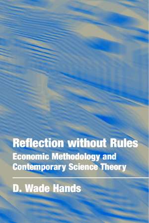 Reflection without Rules: Economic Methodology and Contemporary Science Theory de D. Wade Hands