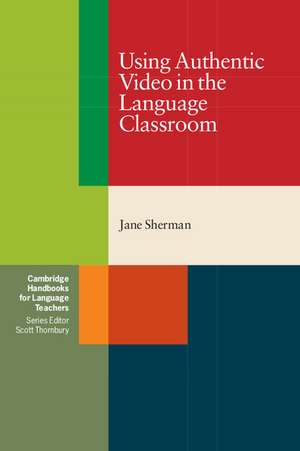 Using Authentic Video in the Language Classroom de Jane Sherman